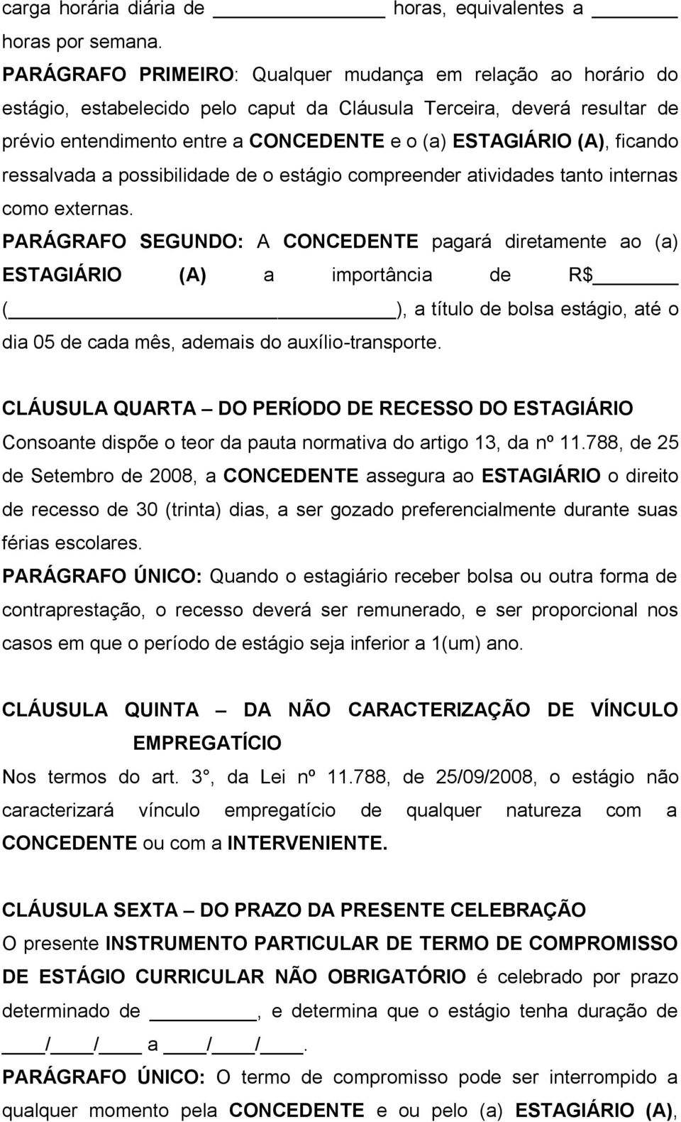 ficando ressalvada a possibilidade de o estágio compreender atividades tanto internas como externas.