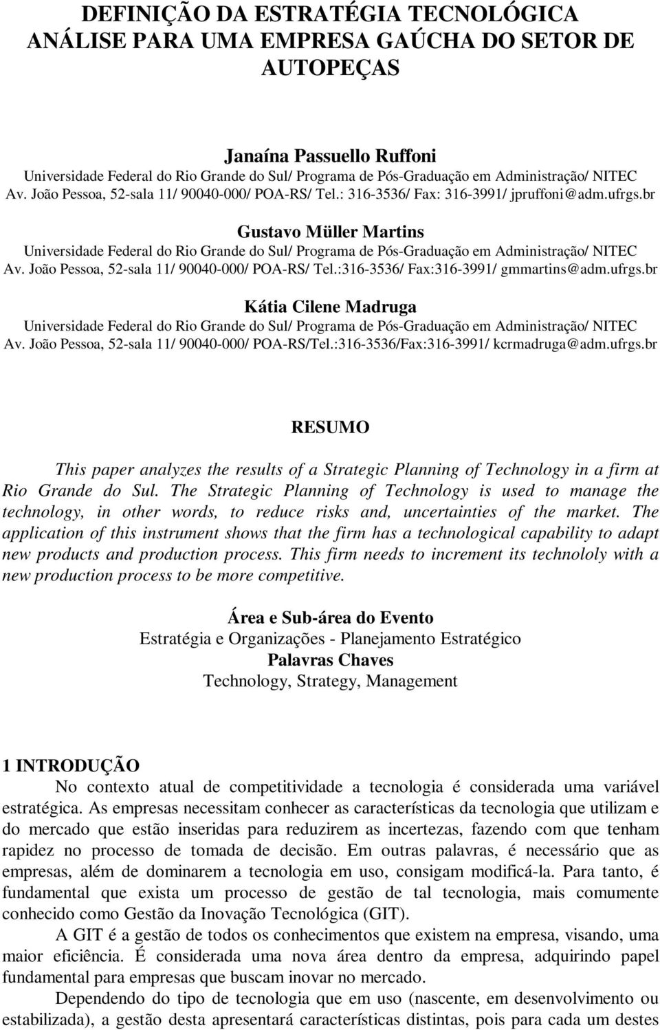 br Gustavo Müller Martins Universidade Federal do Rio Grande do Sul/ Programa de Pós-Graduação em Administração/ NITEC Av. João Pessoa, 52-sala 11/ 90040-000/ POA-RS/ Tel.