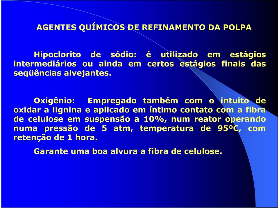 Oxigênio: Empregado também com o intuito de oxidar a lignina e aplicado em íntimo contato com a fibra de