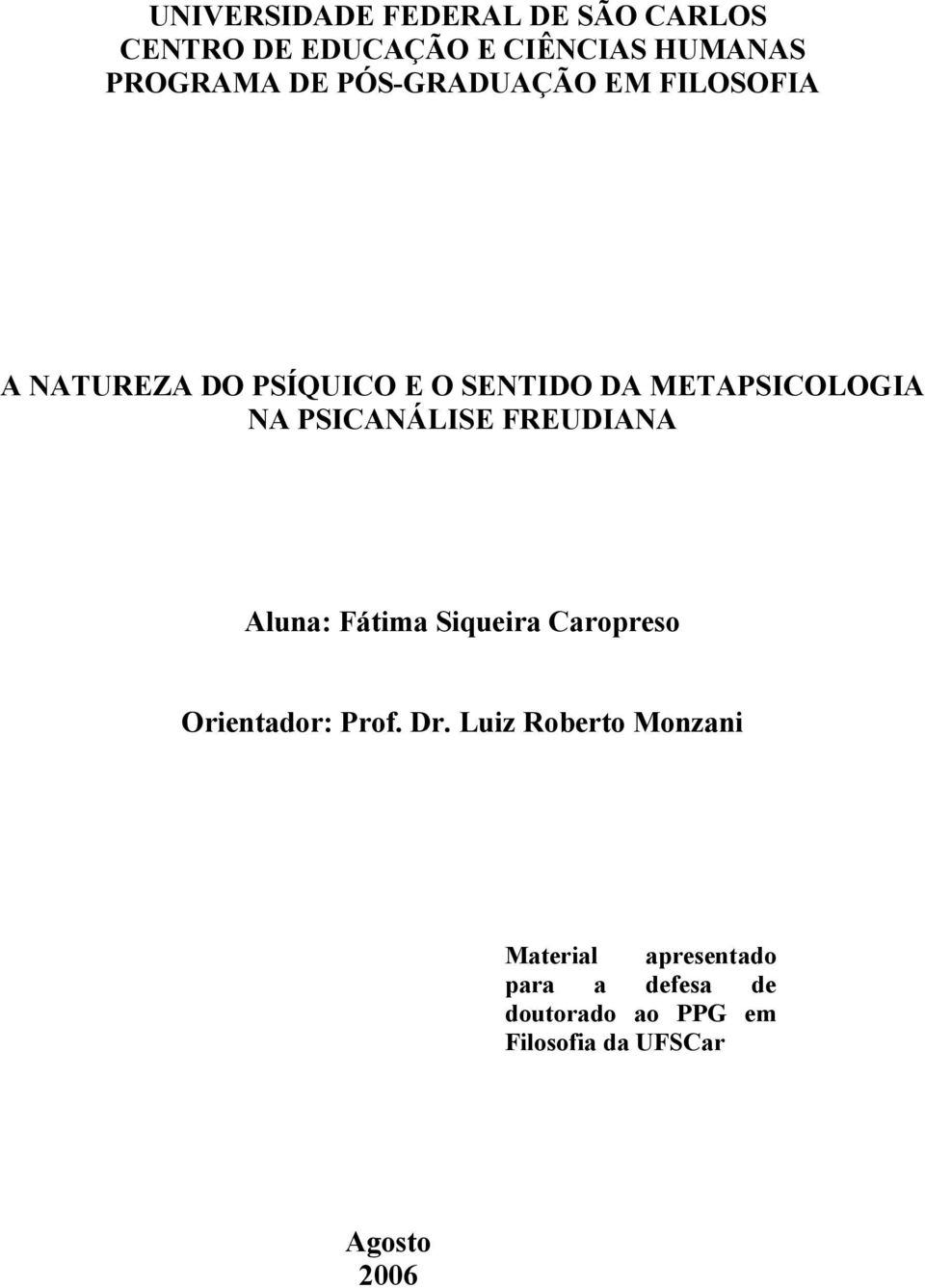 PSICANÁLISE FREUDIANA Aluna: Fátima Siqueira Caropreso Orientador: Prof. Dr.