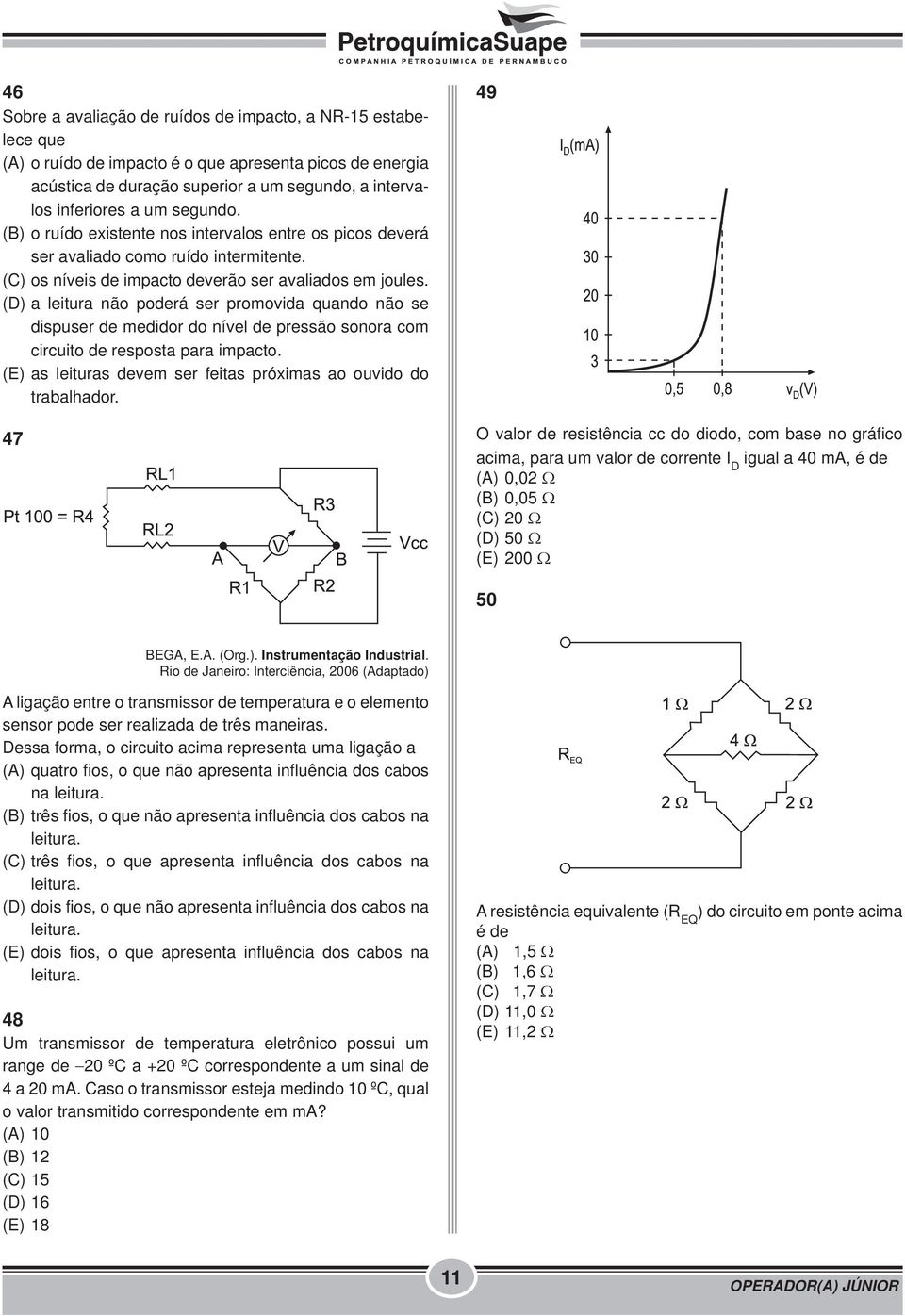 (D) a leitura não poderá ser promovida quando não se dispuser de medidor do nível de pressão sonora com circuito de resposta para impacto.