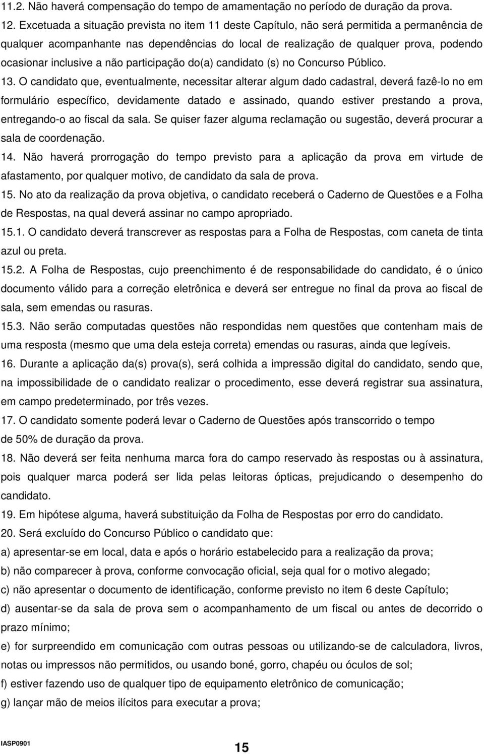 inclusive a não participação do(a) candidato (s) no Concurso Público. 13.