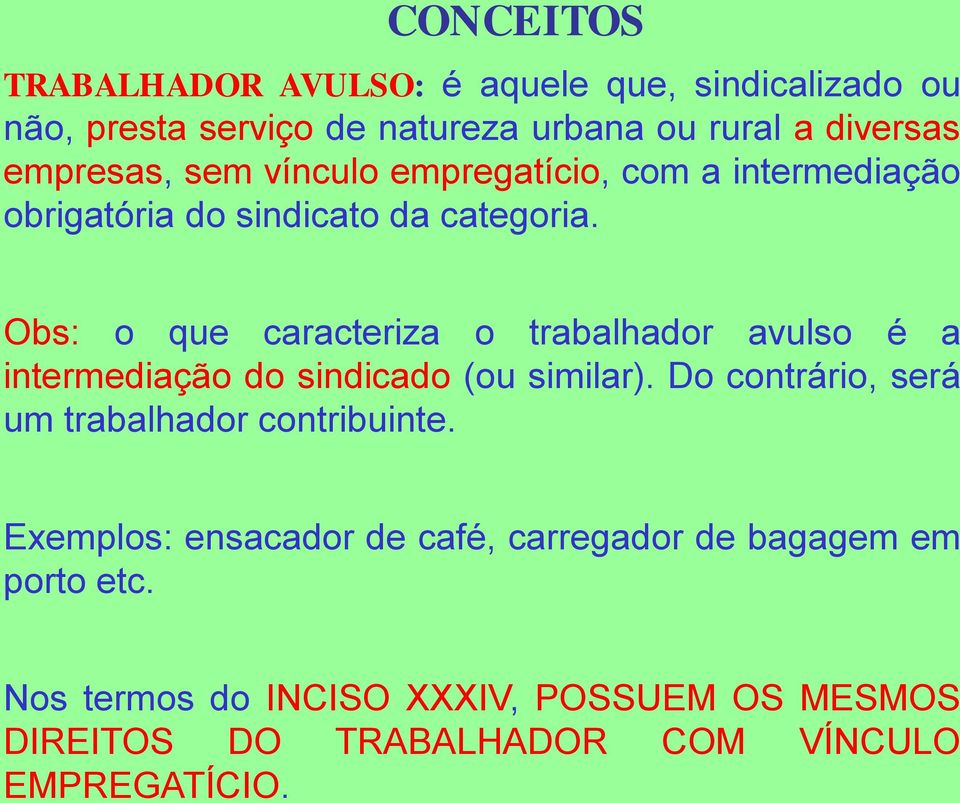 empresas, sem vínculo empregatício, com a intermediação obrigatória do sindicato da categoria.