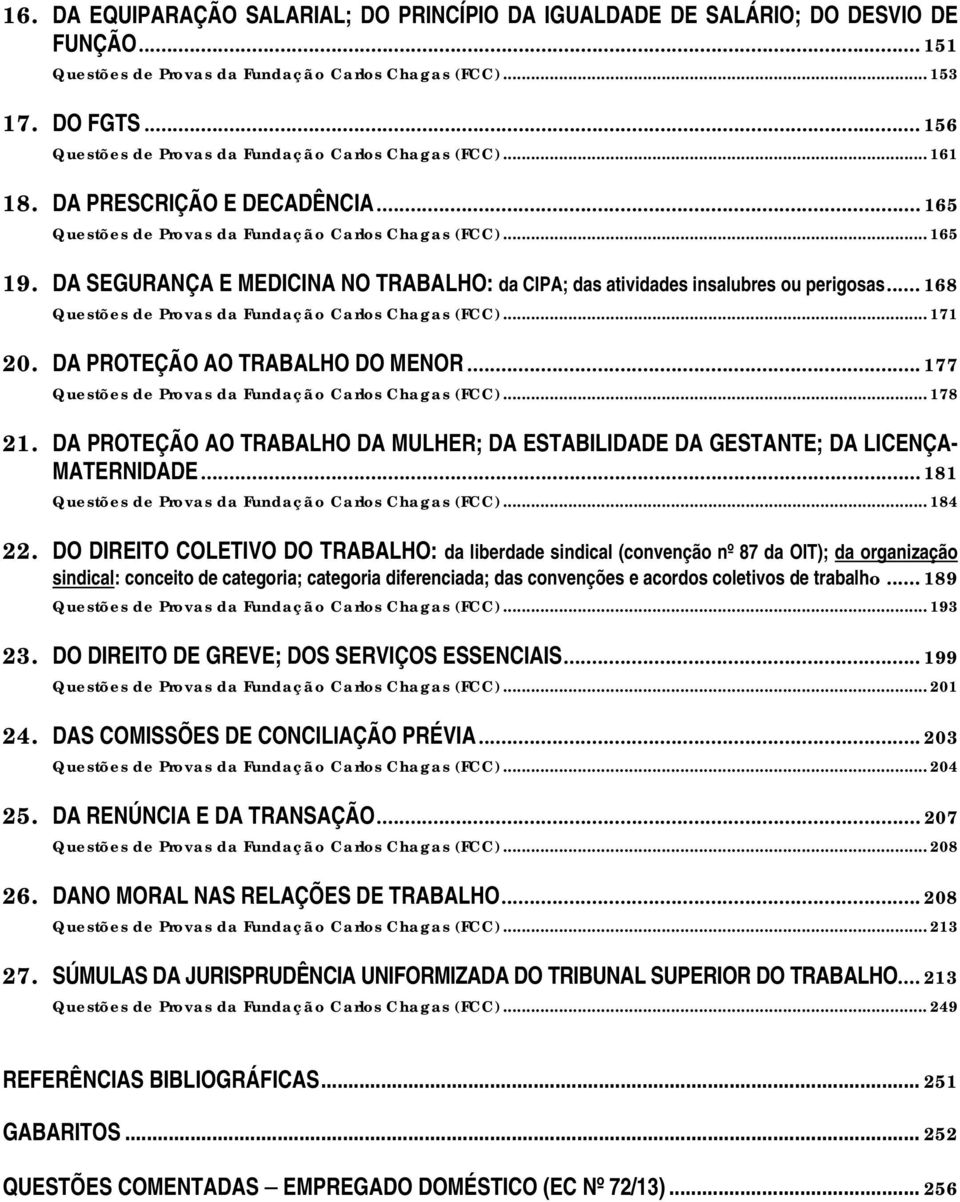 DA SEGURANÇA E MEDICINA NO TRABALHO: da CIPA; das atividades insalubres ou perigosas... 168 Questões de Provas da Fundação Carlos Chagas (FCC)... 171 20. DA PROTEÇÃO AO TRABALHO DO MENOR.