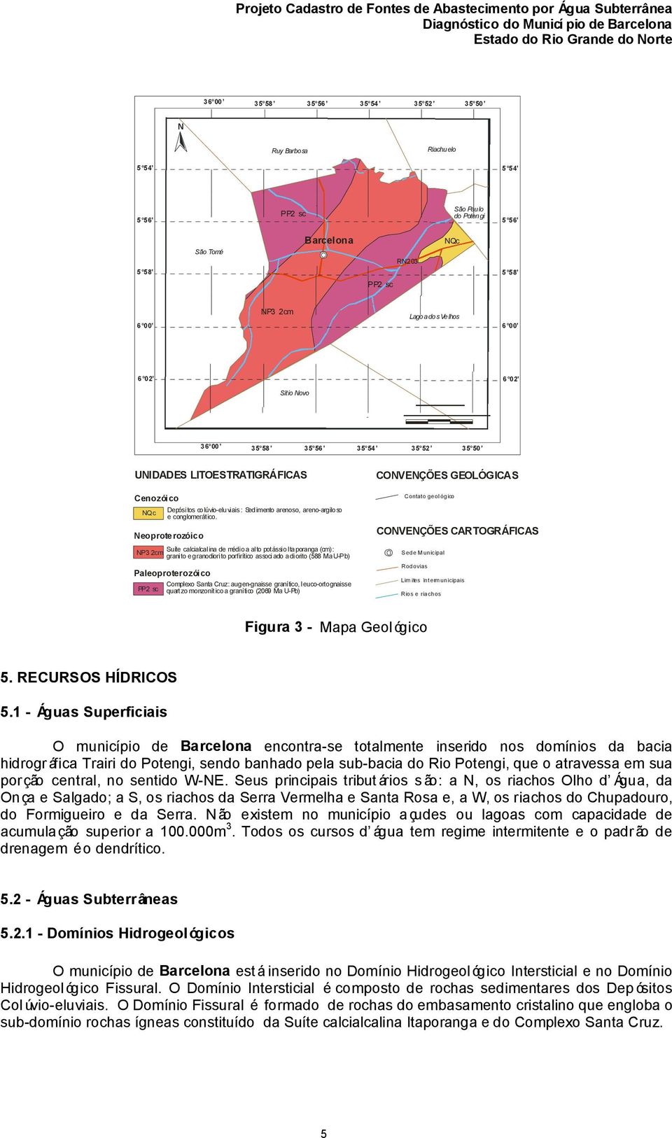 Sedimento arenoso, areno-argiloso e conglomerático.