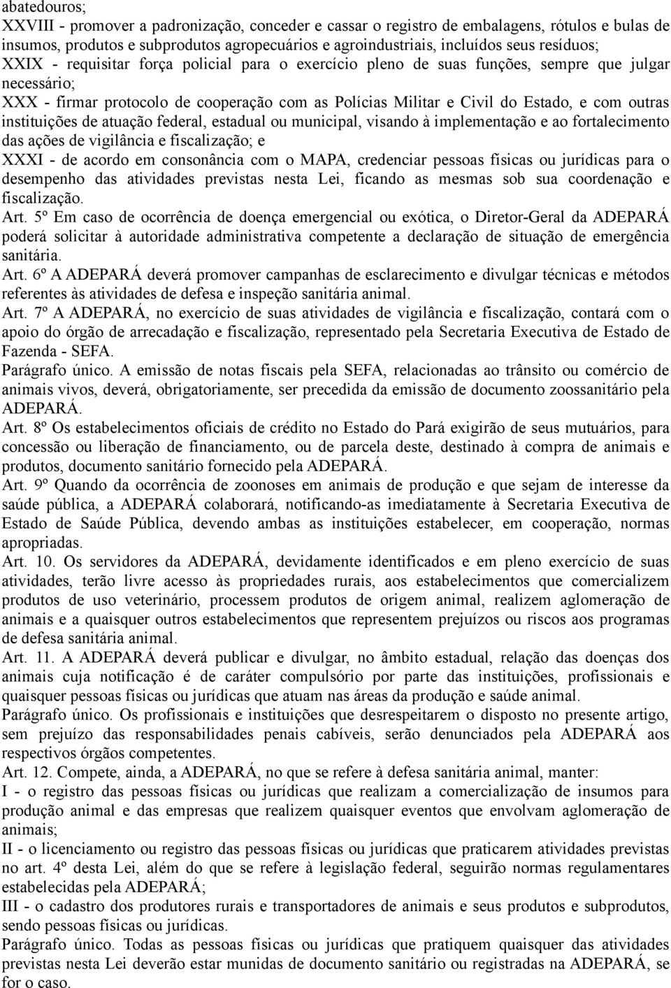 instituições de atuação federal, estadual ou municipal, visando à implementação e ao fortalecimento das ações de vigilância e fiscalização; e XXXI - de acordo em consonância com o MAPA, credenciar