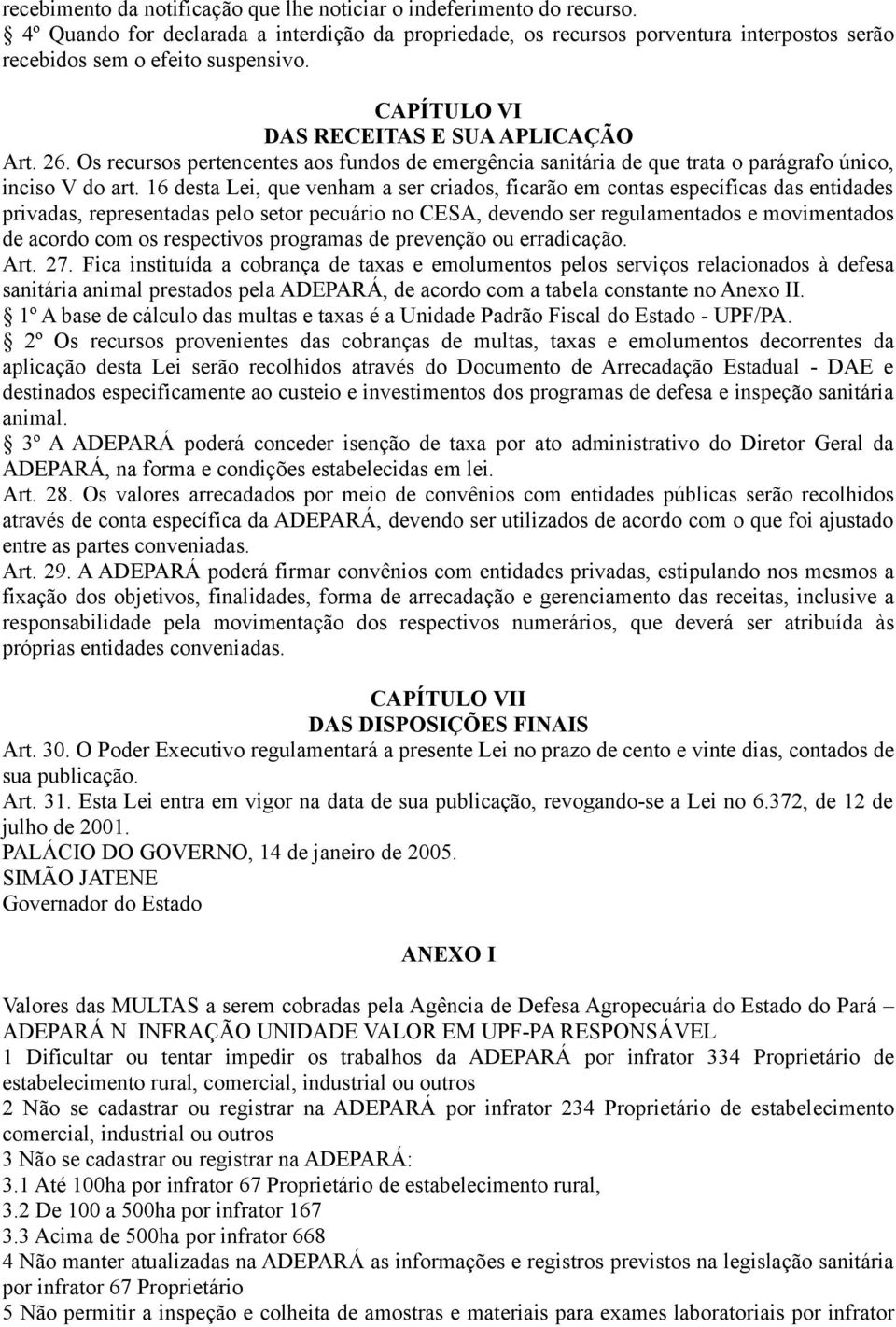 16 desta Lei, que venham a ser criados, ficarão em contas específicas das entidades privadas, representadas pelo setor pecuário no CESA, devendo ser regulamentados e movimentados de acordo com os