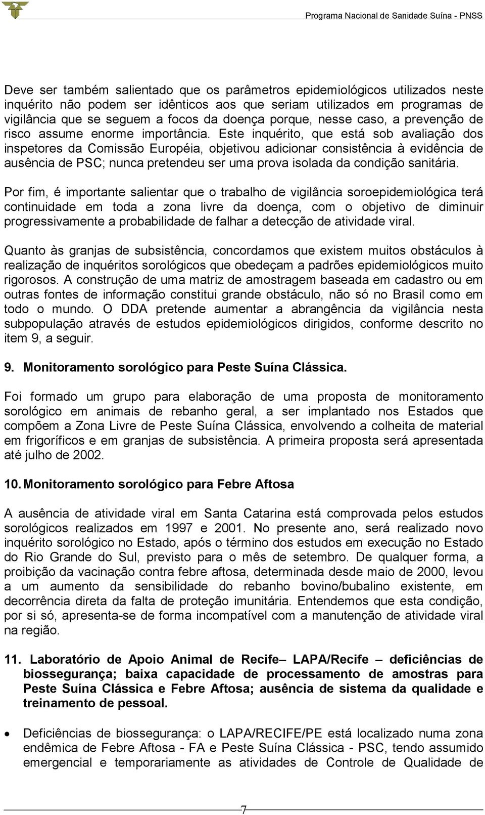 Este inquérito, que está sob avaliação dos inspetores da Comissão Européia, objetivou adicionar consistência à evidência de ausência de PSC; nunca pretendeu ser uma prova isolada da condição