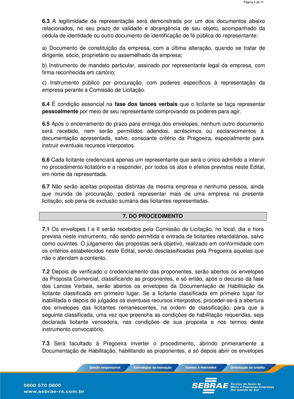 documento de identificação de fé pública do representante: a) Documento de constituição da empresa, com a última alteração, quando se tratar de dirigente, sócio, proprietário ou assemelhado da