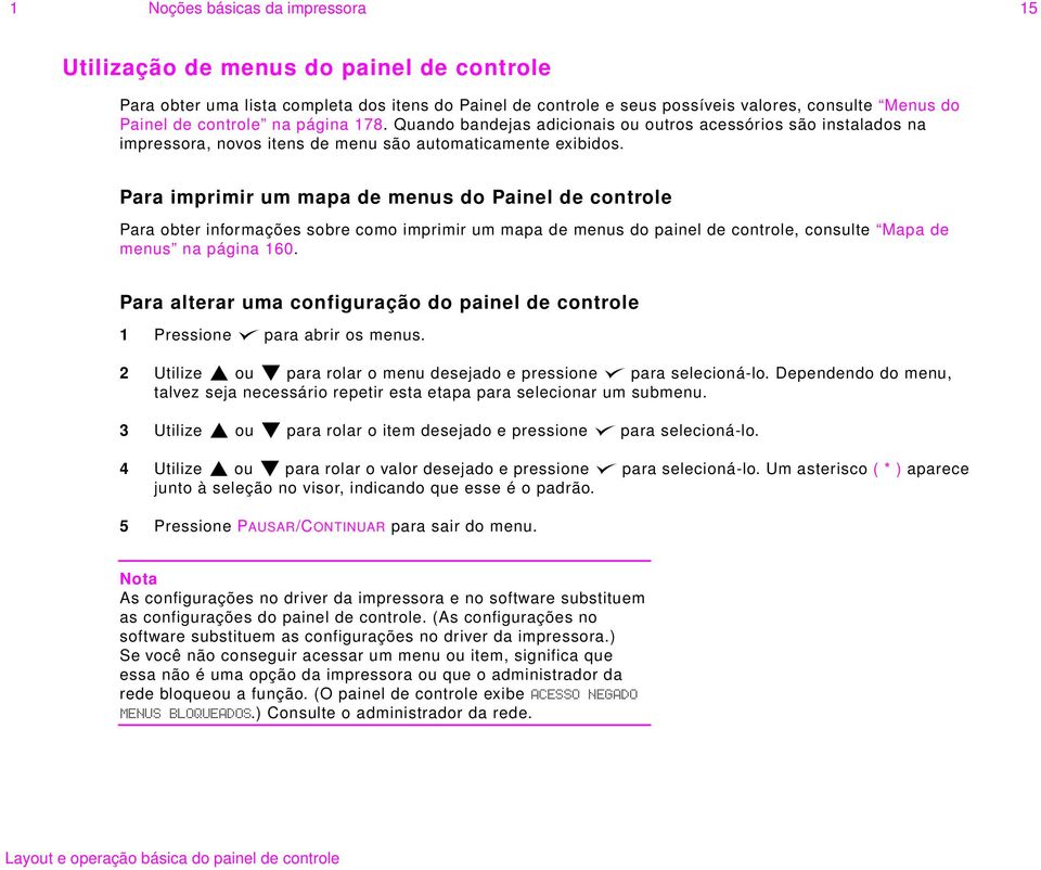 Para imprimir um mapa de menus do Painel de controle Para obter informações sobre como imprimir um mapa de menus do painel de controle, consulte Mapa de menus na página 160.