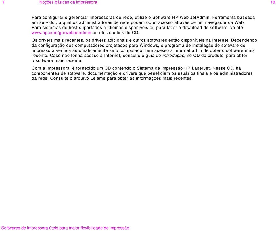 Para sistemas de host suportados e idiomas disponíveis ou para fazer o download do software, vá até www.hp.com/go/webjetadmin ou utilize o link do CD.