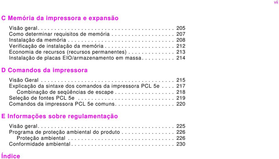 ......... 214 D Comandos da impressora Visão Geral........................................ 215 Explicação da sintaxe dos comandos da impressora PCL 5e.... 217 Combinação de seqüências de escape.