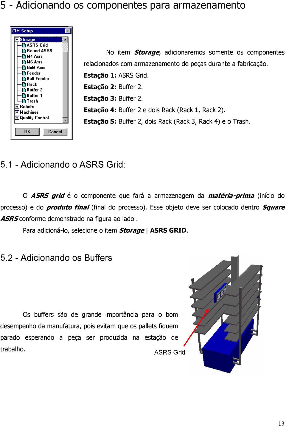 Buffer 2, dois Rack (Rack 3, Rack 4) e o Trash. 5.