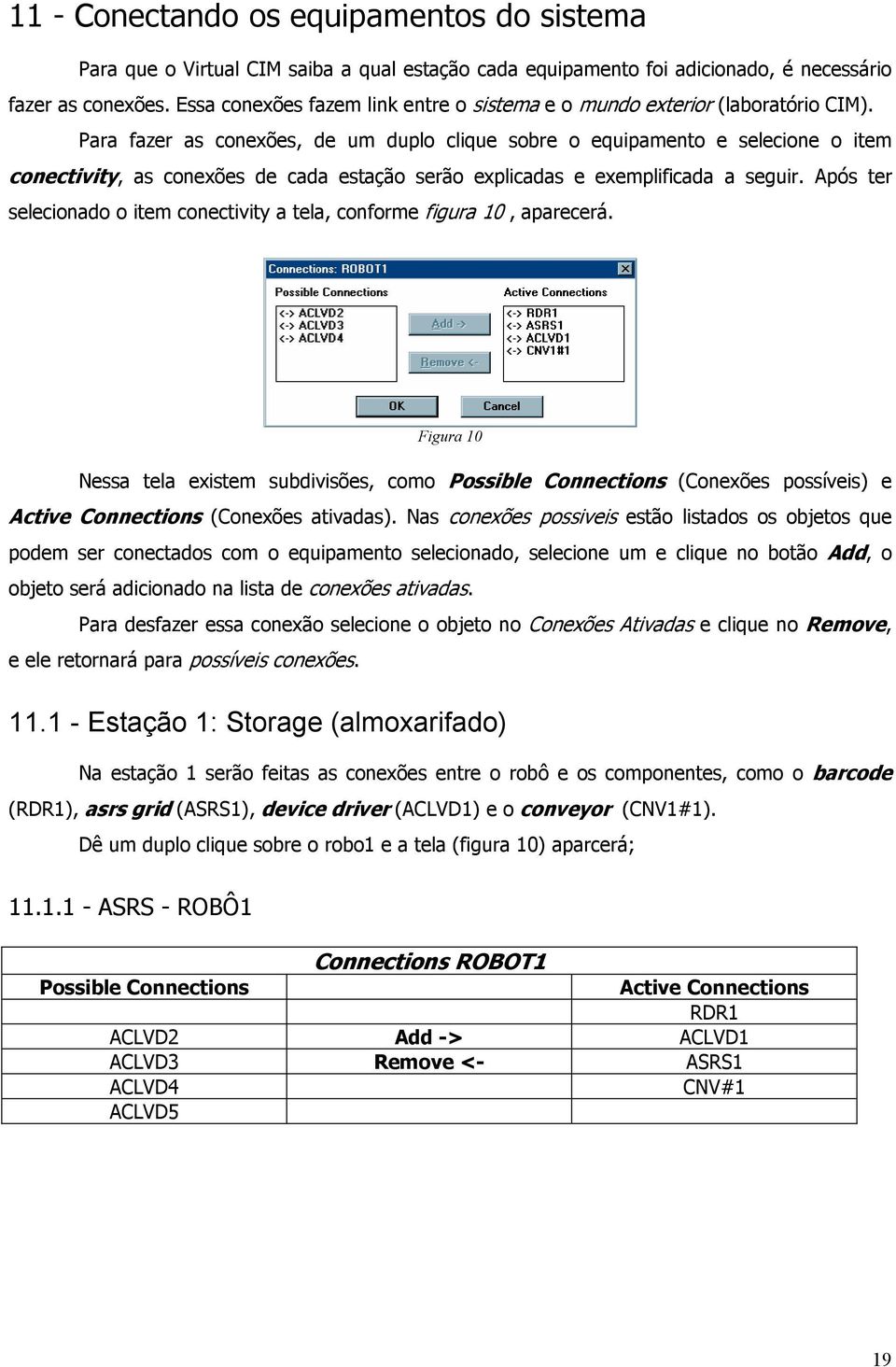 Para fazer as conexões, de um duplo clique sobre o equipamento e selecione o item conectivity, as conexões de cada estação serão explicadas e exemplificada a seguir.