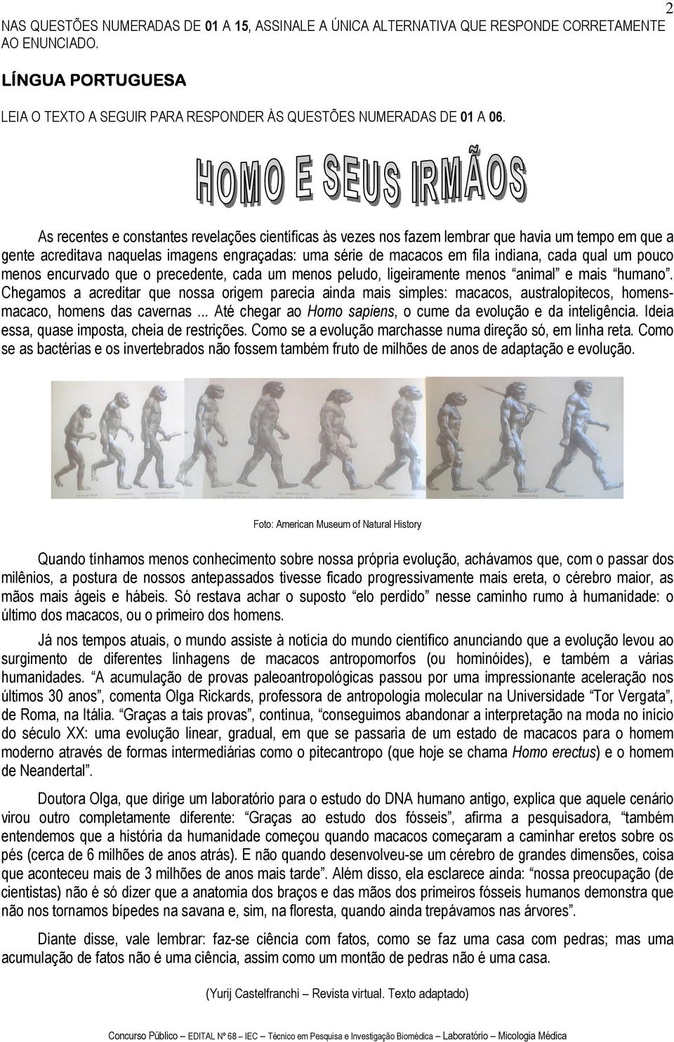 pouco menos encurvado que o precedente, cada um menos peludo, ligeiramente menos animal e mais humano.