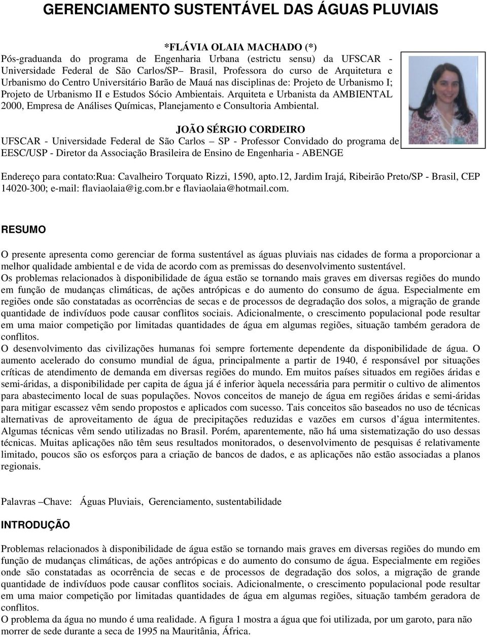 Arquiteta e Urbanista da AMBIENTAL 2000, Empresa de Análises Químicas, Planejamento e Consultoria Ambiental.