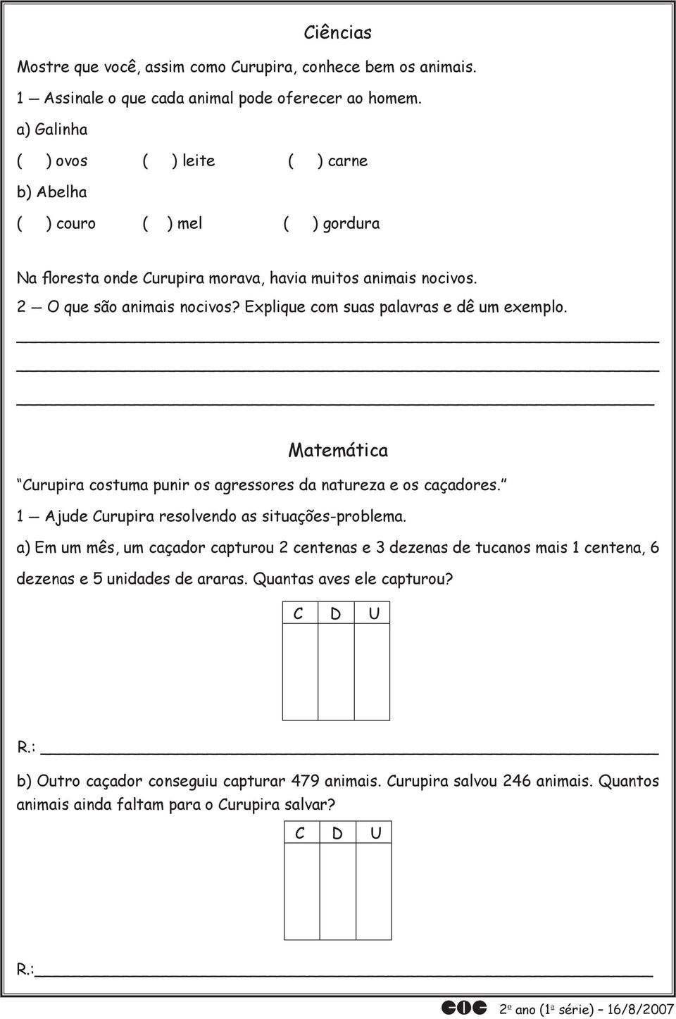 Explique com suas palavras e dê um exemplo. Matemática Curupira costuma punir os agressores da natureza e os caçadores. 1 Ajude Curupira resolvendo as situações-problema.