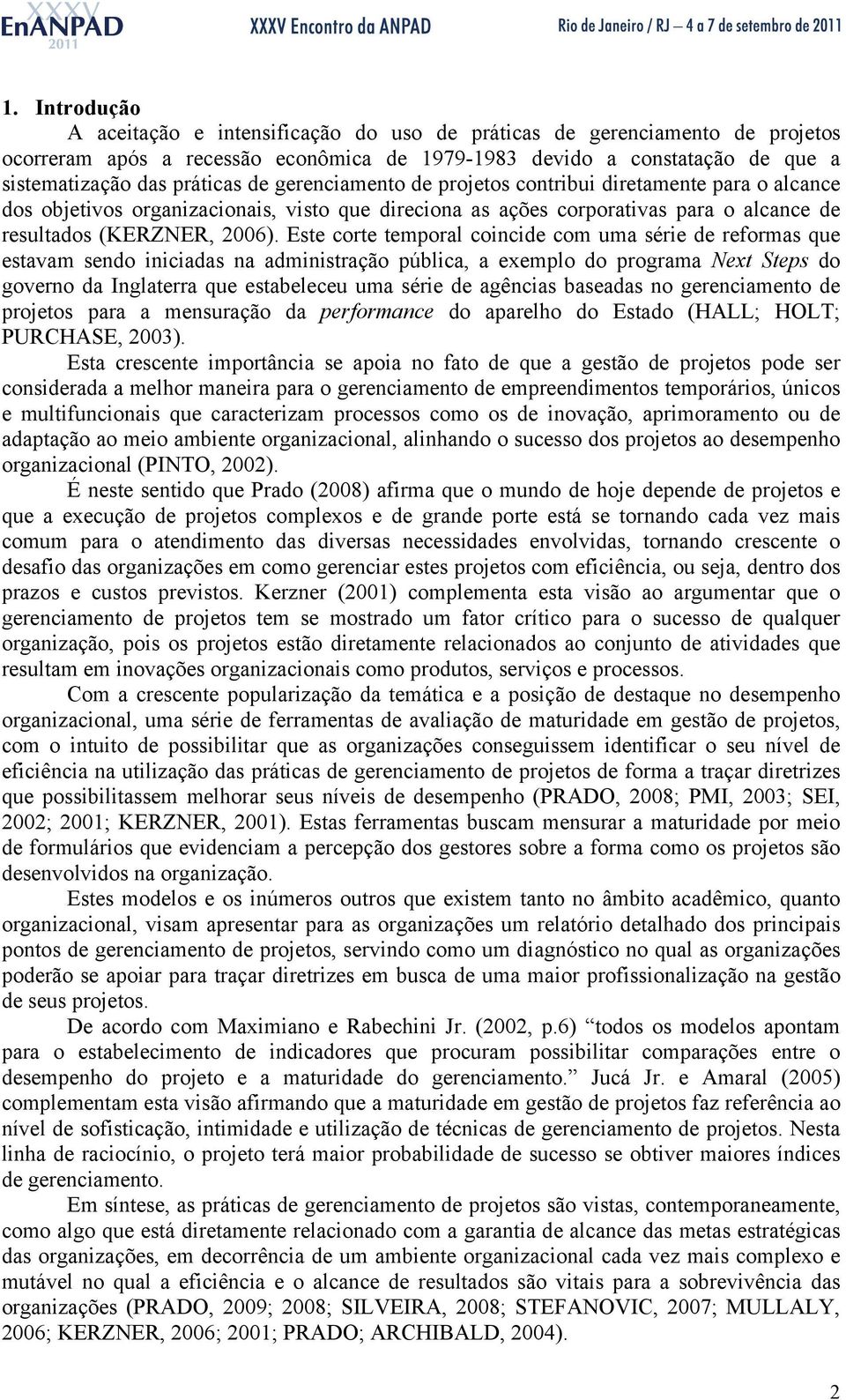 Este corte temporal coincide com uma série de reformas que estavam sendo iniciadas na administração pública, a exemplo do programa Next Steps do governo da Inglaterra que estabeleceu uma série de