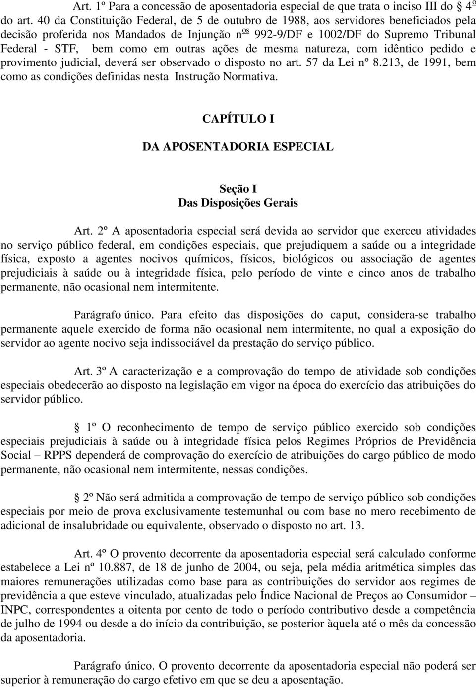 outras ações de mesma natureza, com idêntico pedido e provimento judicial, deverá ser observado o disposto no art. 57 da Lei nº 8.