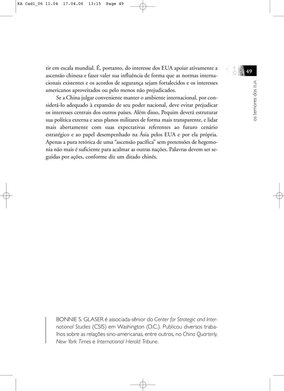 interesses americanos aproveitados ou pelo menos não prejudicados.