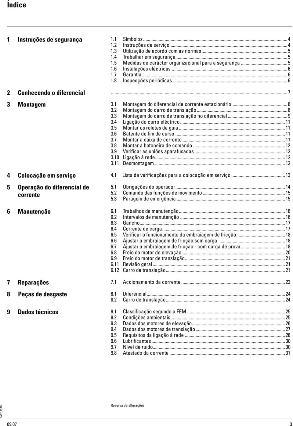 2 Montagem do carro de translação... 8 3.3 Montagem do carro de translação no diferencial... 9 3.4 Ligação do carro eléctrico... 11 3.5 Montar os roletes de guia... 11 3. Batente de fim de curso.