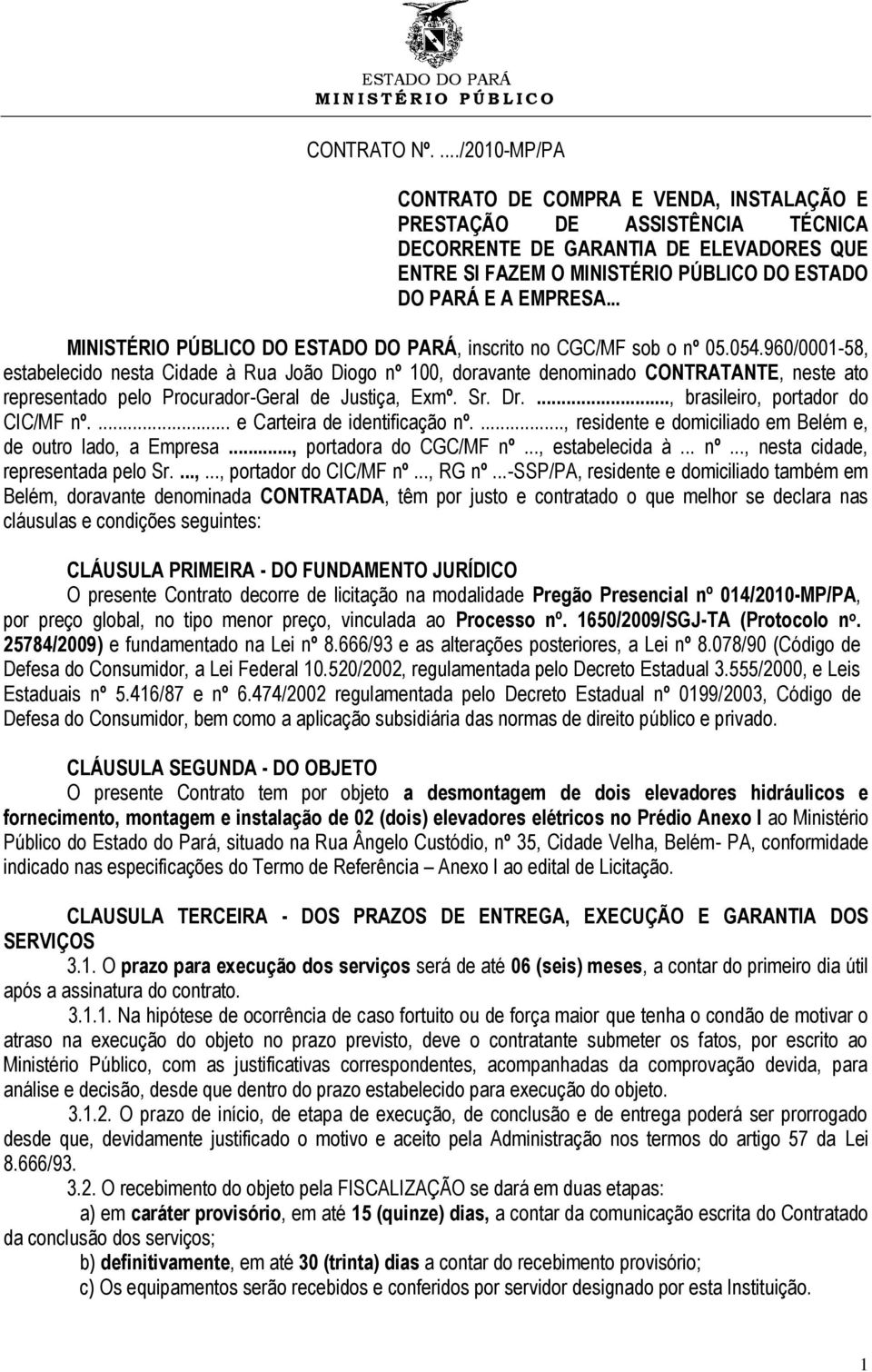 .. MINISTÉRIO PÚBLICO DO ESTADO DO PARÁ, inscrito no CGC/MF sob o nº 05.054.