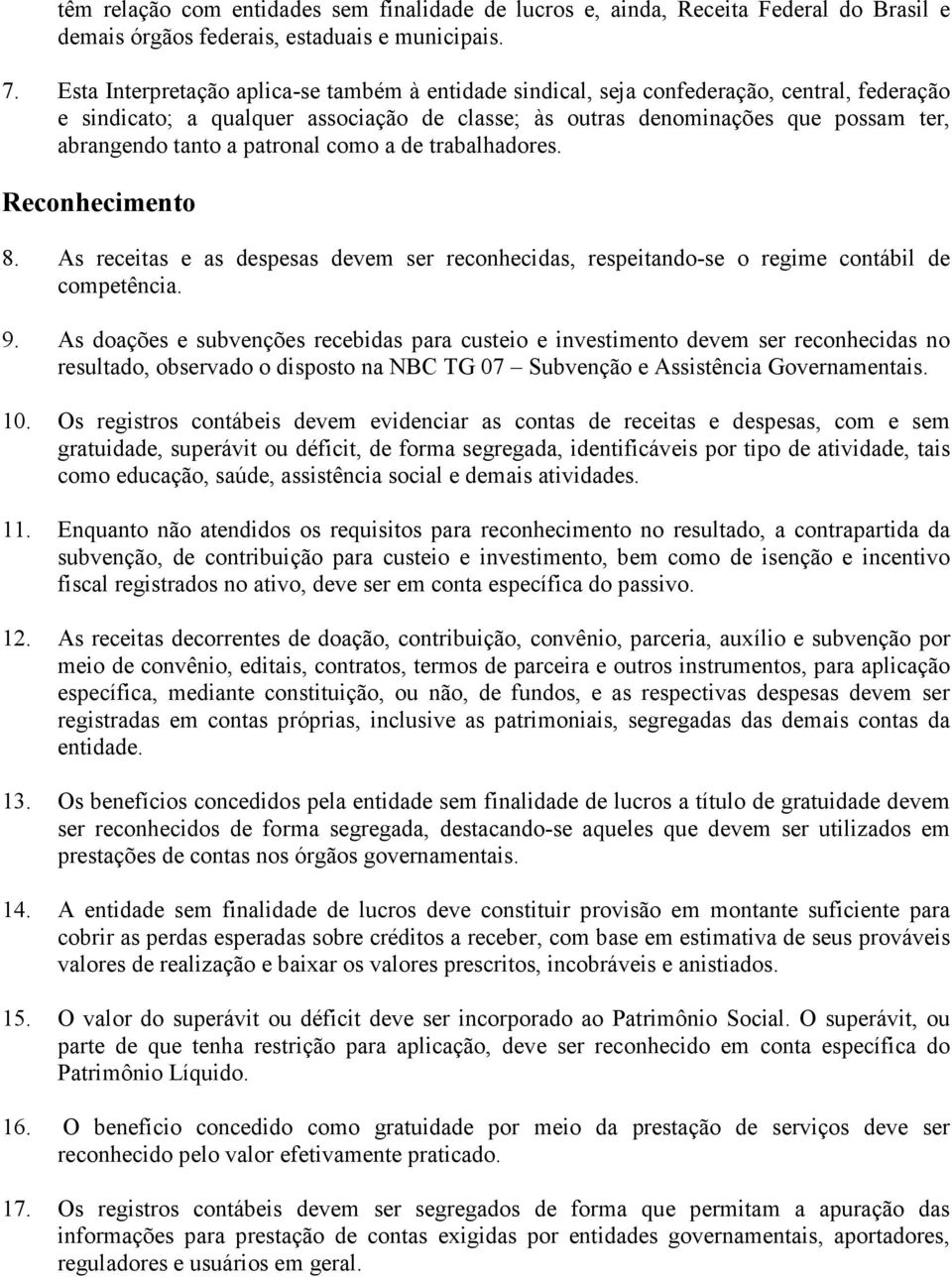 patronal como a de trabalhadores. Reconhecimento 8. As receitas e as despesas devem ser reconhecidas, respeitando-se o regime contábil de competência. 9.