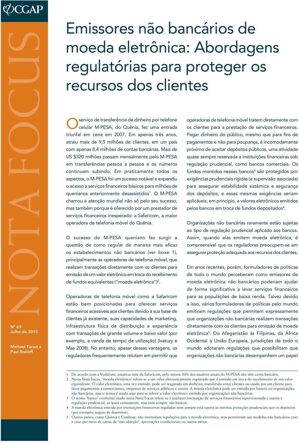 Em apenas três anos, atraiu mais de 9,5 milhões de clientes, em um país com apenas 8,4 milhões de contas bancárias.