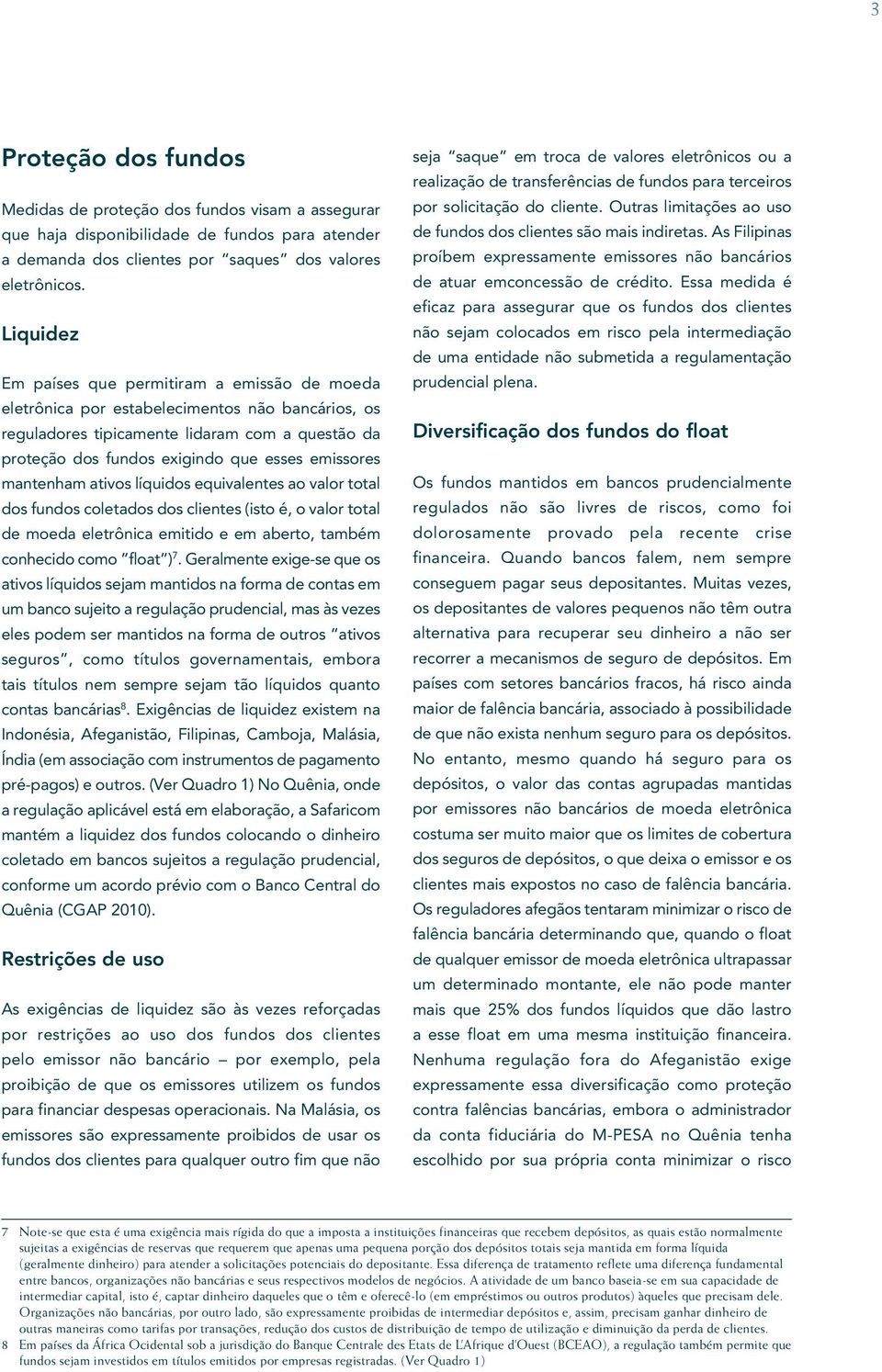 emissores mantenham ativos líquidos equivalentes ao valor total dos fundos coletados dos clientes (isto é, o valor total de moeda eletrônica emitido e em aberto, também conhecido como float ) 7.