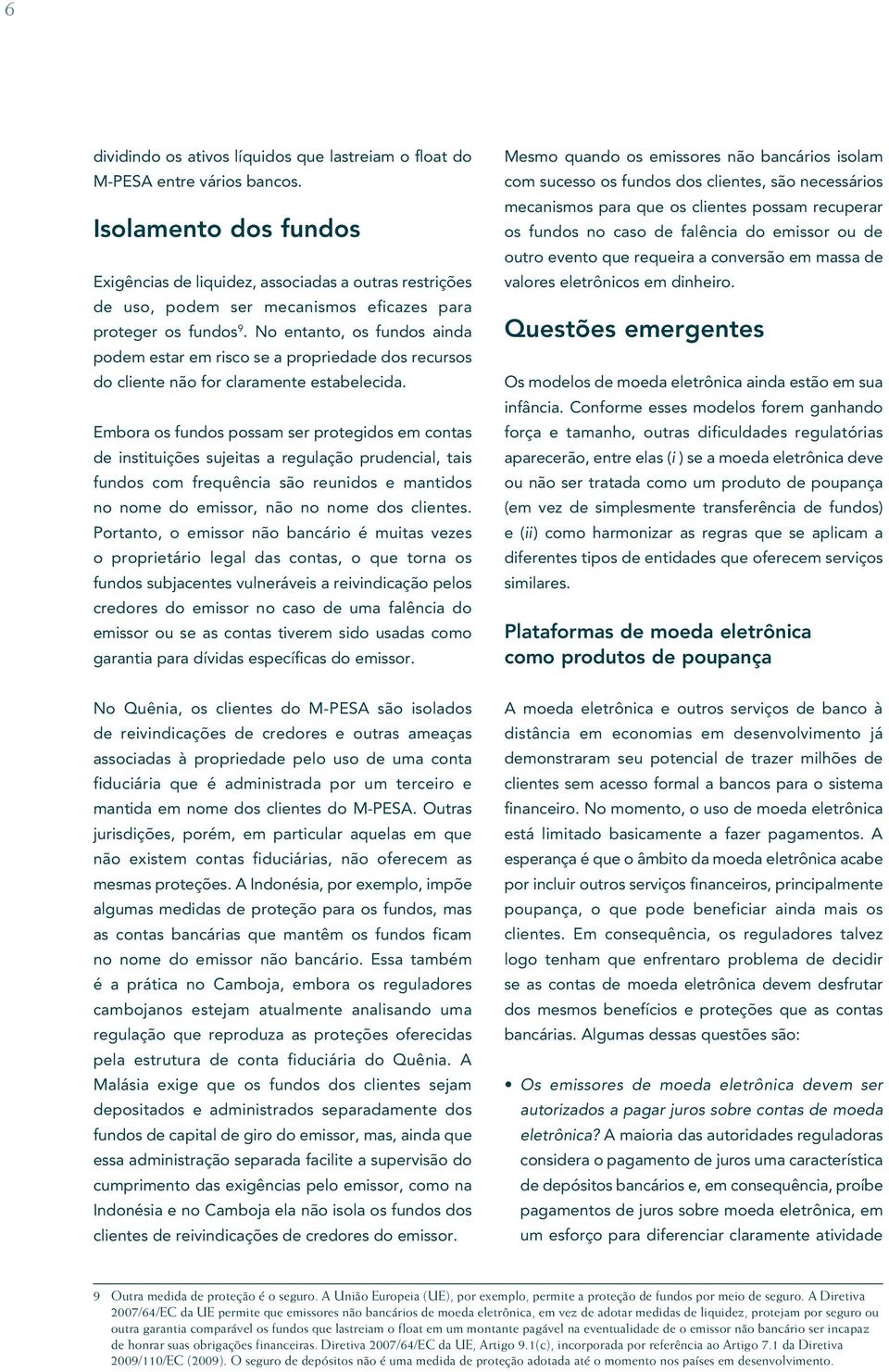 No entanto, os fundos ainda podem estar em risco se a propriedade dos recursos do cliente não for claramente estabelecida.