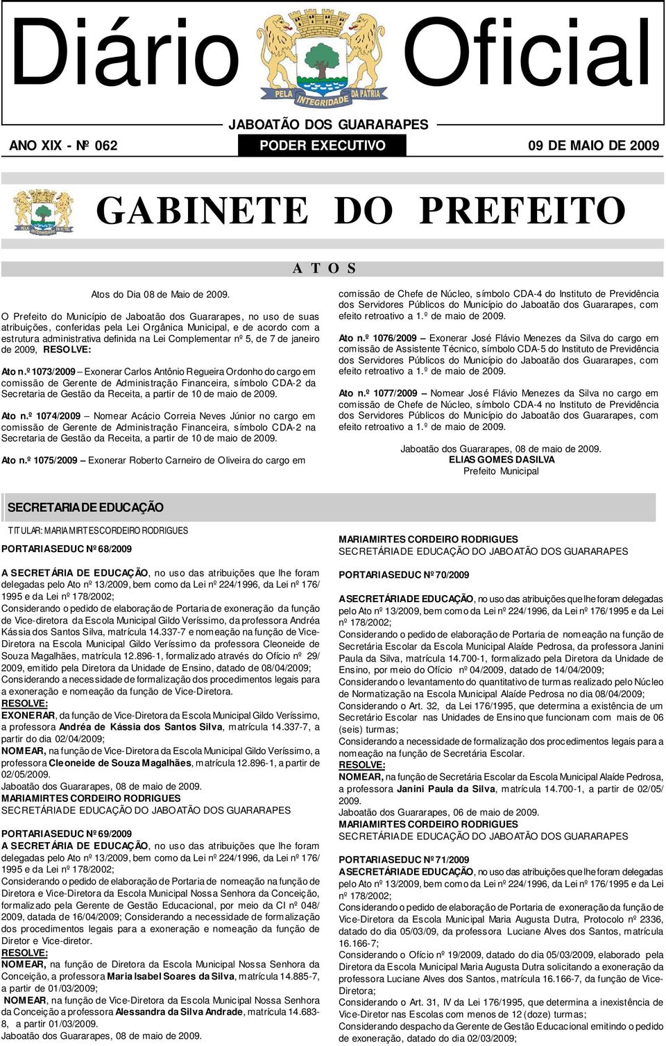 O Prefeito do Município de Jaboatão dos Guararapes, no uso de suas atribuições, conferidas pela Lei Orgânica Municipal, e de acordo com a estrutura administrativa definida na Lei Complementar nº 5,