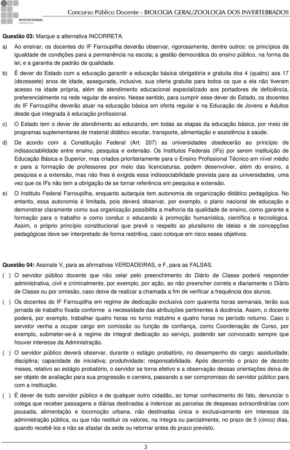 público, na forma da lei; e a garantia de padrão de qualidade.