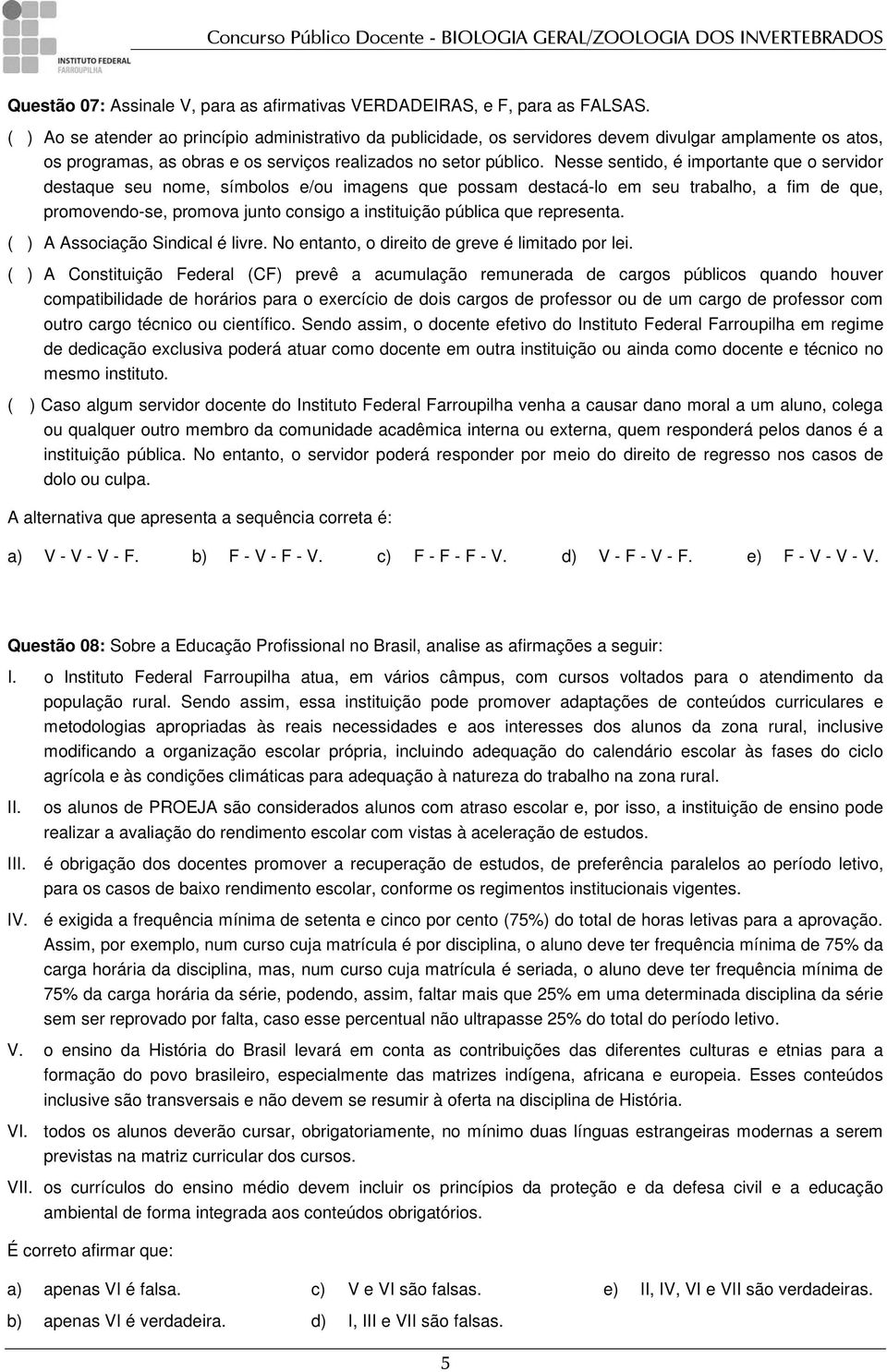 Nesse sentido, é importante que o servidor destaque seu nome, símbolos e/ou imagens que possam destacá-lo em seu trabalho, a fim de que, promovendo-se, promova junto consigo a instituição pública que