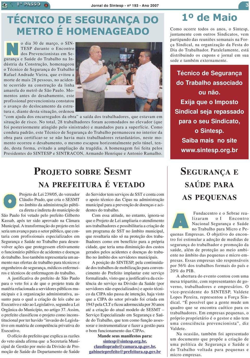 Momentos antes do desabamento, este profissional prevencionista constatou o avanço do deslocamento da estrutura e, diante desta situação, ordenou com ajuda dos encarregados da obra a saída dos