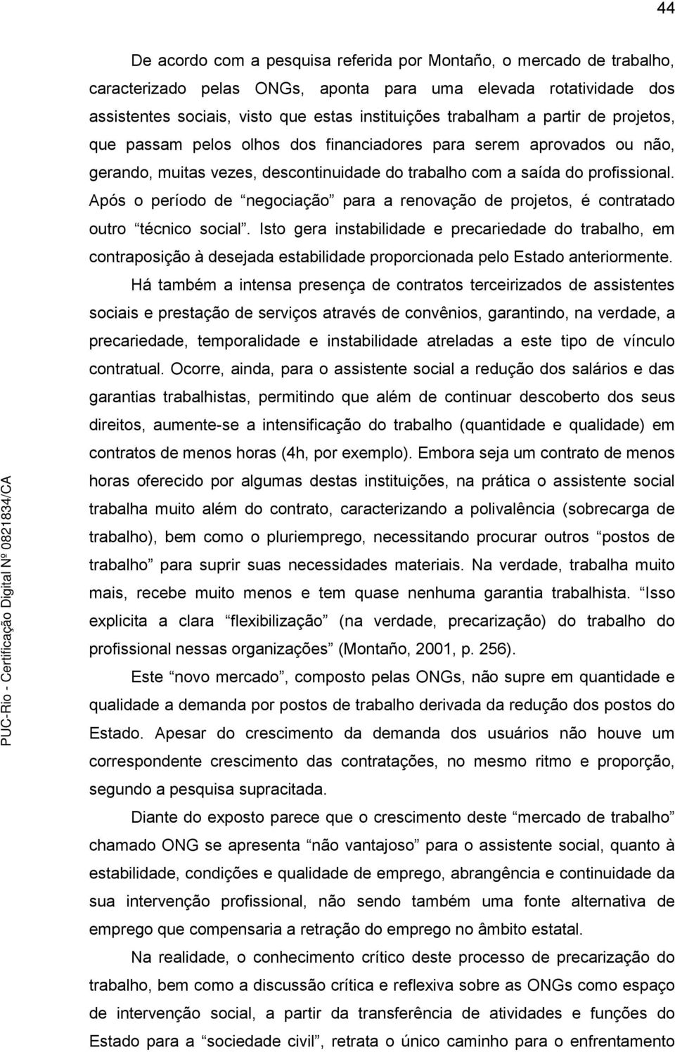 Após o período de negociação para a renovação de projetos, é contratado outro técnico social.