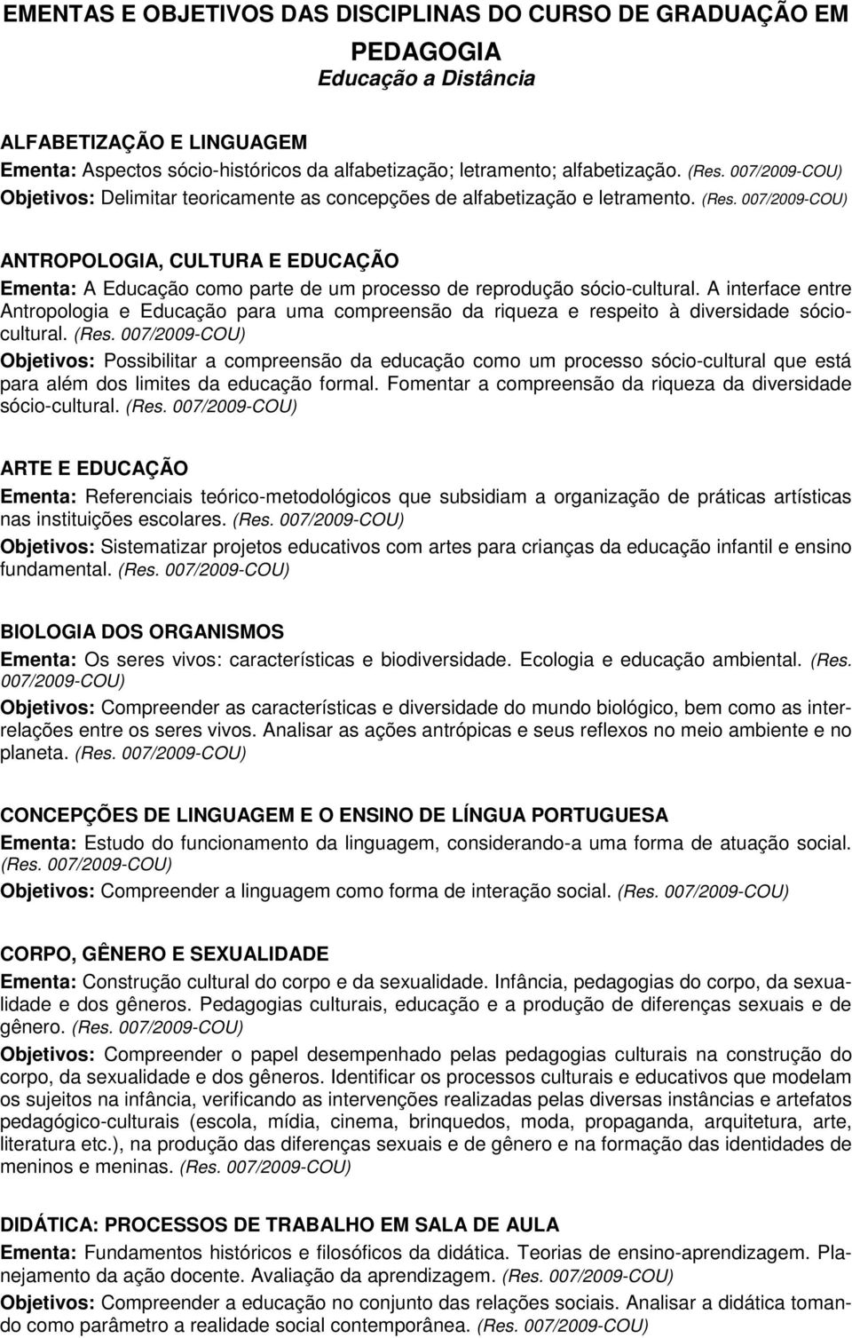 A interface entre Antropologia e Educação para uma compreensão da riqueza e respeito à diversidade sóciocultural. (Res.