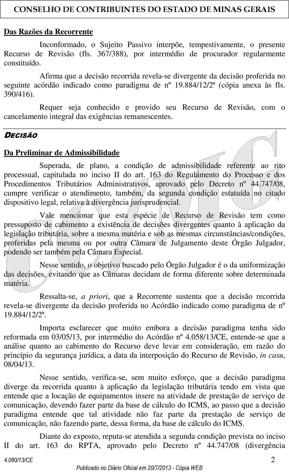 Requer seja conhecido e provido seu Recurso de Revisão, com o cancelamento integral das exigências remanescentes.