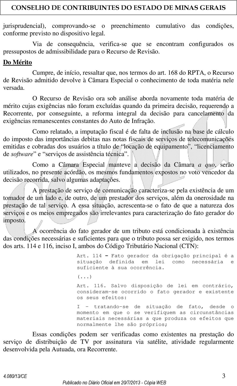 168 do RPTA, o Recurso de Revisão admitido devolve à Câmara Especial o conhecimento de toda matéria nele versada.