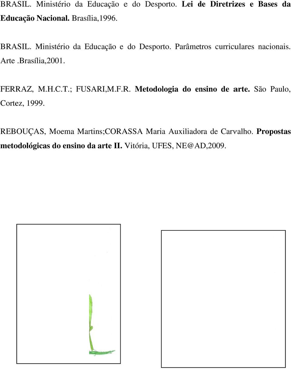 H.C.T.; FUSARI,M.F.R. Metodologia do ensino de arte. São Paulo, Cortez, 1999.