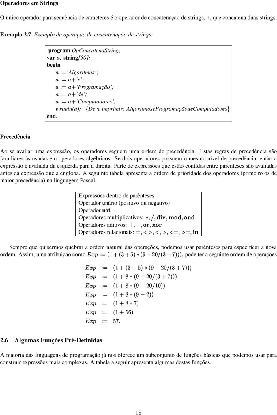 Computadores writeln(a) Deve imprimir: AlgoritmoseProgramaçãodeComputadores Precedência Ao se avaliar uma expressão, os operadores seguem uma ordem de precedência.