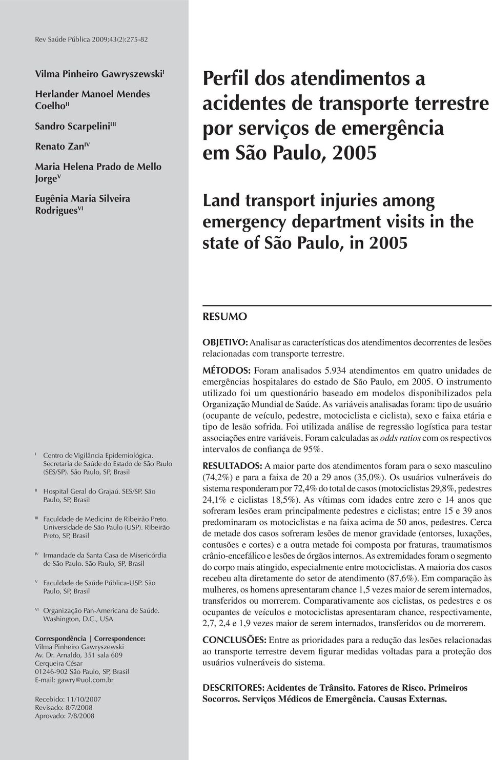 Paulo, in 2005 RESUMO I Centro de Vigilância Epidemiológica. Secretaria de Saúde do Estado de São Paulo (SES/SP). São Paulo, SP, Brasil II Hospital Geral do Grajaú. SES/SP.