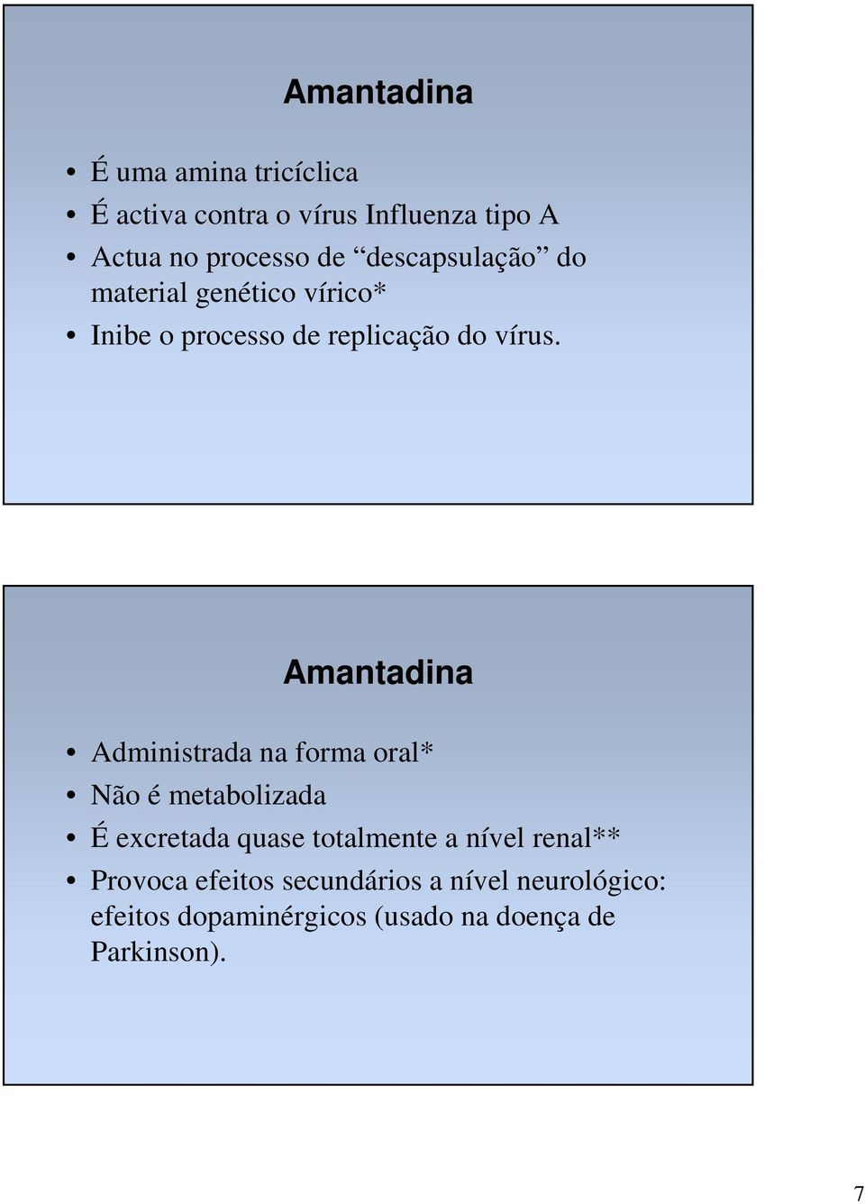 Amantadina Administrada na forma oral* Não é metabolizada É excretada quase totalmente a nível