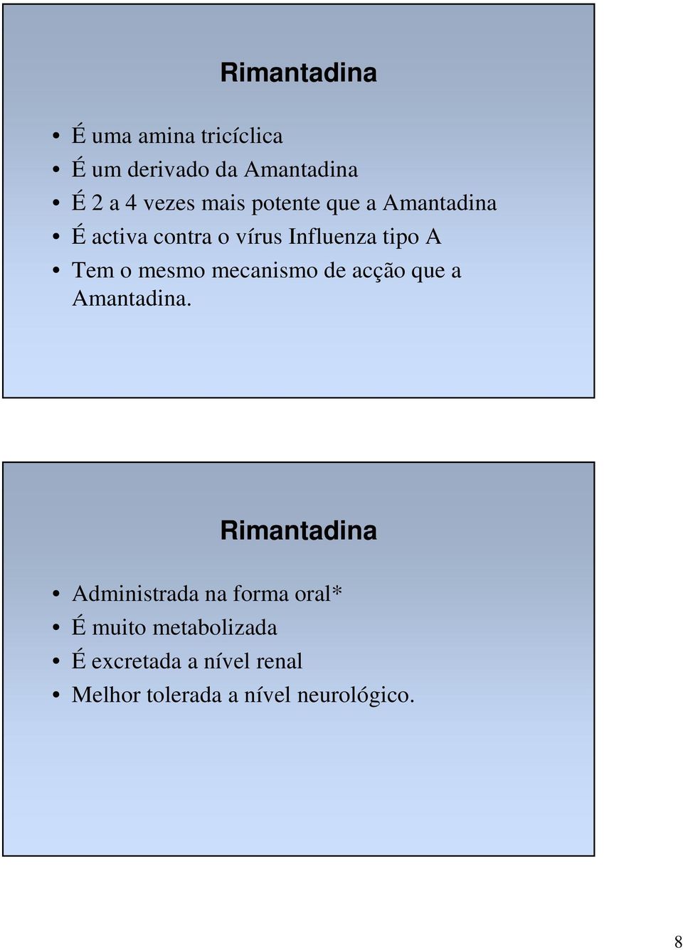 mesmo mecanismo de acção que a Amantadina.