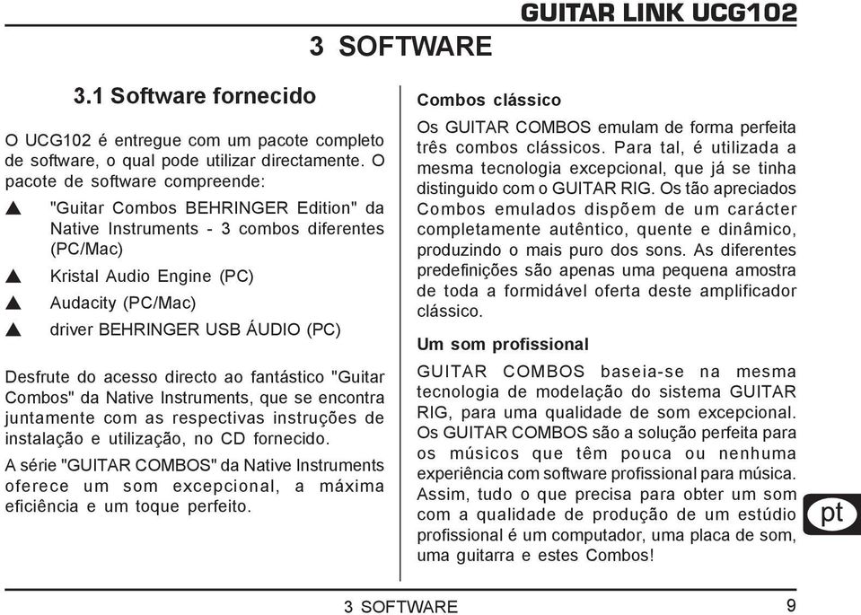 Desfrute do acesso directo ao fantástico "Guitar Combos" da Native Instruments, que se encontra juntamente com as respectivas instruções de instalação e utilização, no CD fornecido.