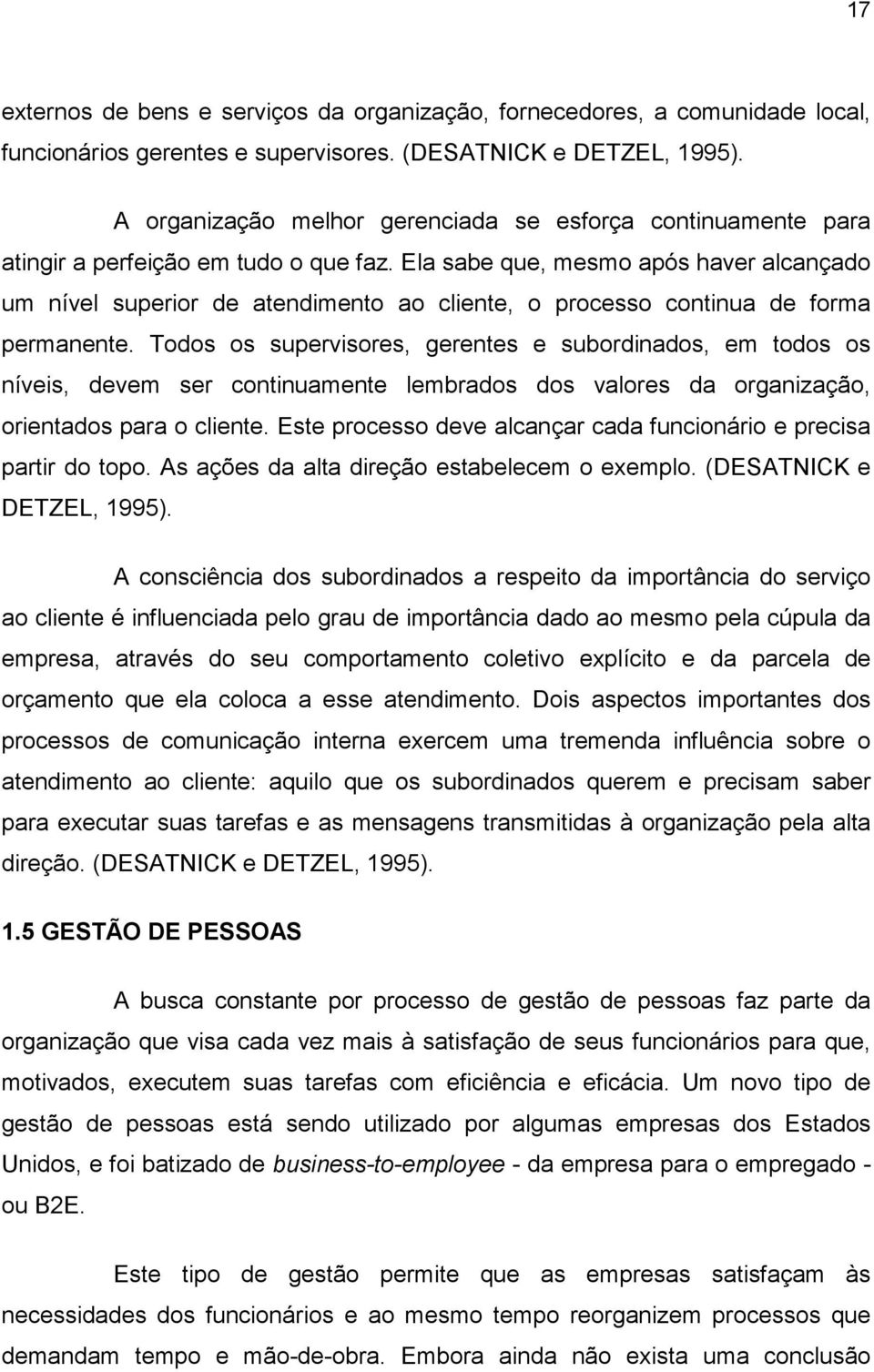 Ela sabe que, mesmo após haver alcançado um nível superior de atendimento ao cliente, o processo continua de forma permanente.