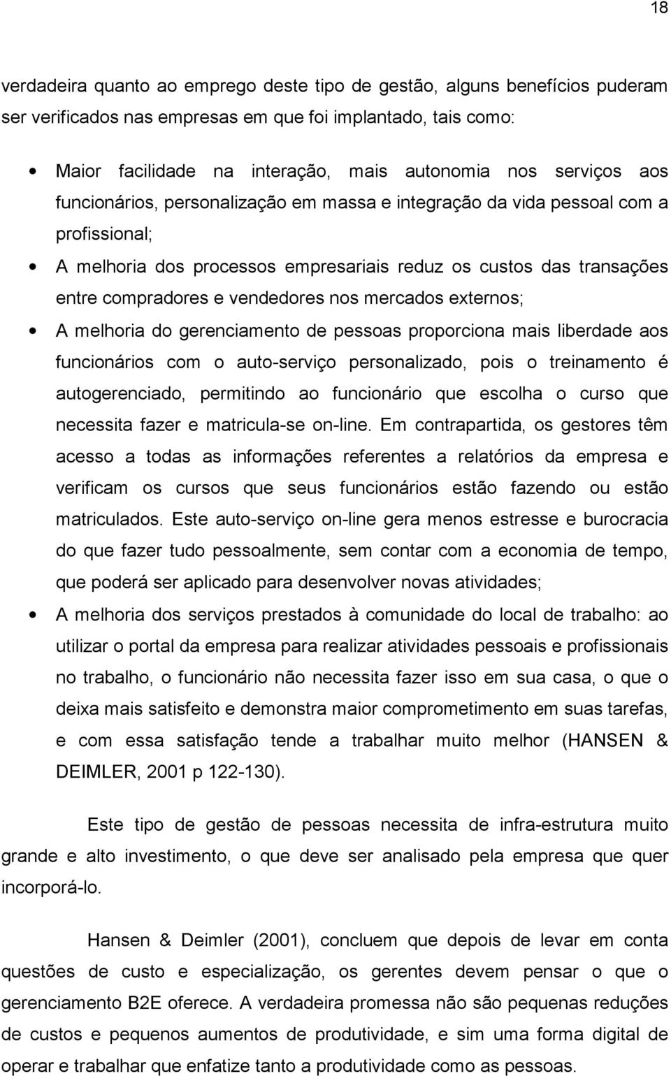 nos mercados externos; A melhoria do gerenciamento de pessoas proporciona mais liberdade aos funcionários com o auto-serviço personalizado, pois o treinamento é autogerenciado, permitindo ao