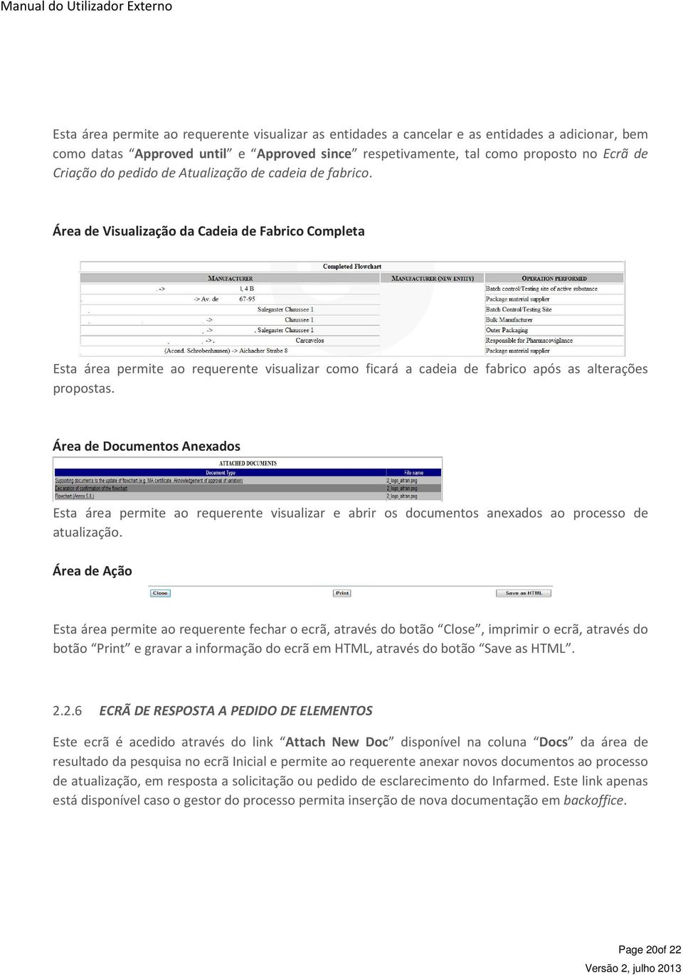 Área de Documentos Anexados Esta área permite ao requerente visualizar e abrir os documentos anexados ao processo de atualização.