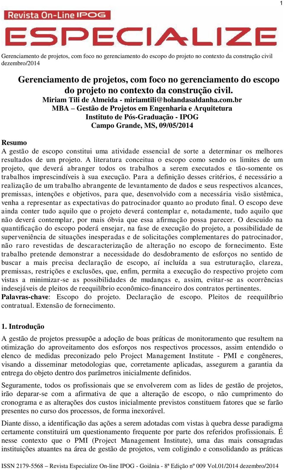 br MBA Gestão de Projetos em Engenharia e Arquitetura Instituto de Pós-Graduação - IPOG Campo Grande, MS, 09/05/2014 Resumo A gestão de escopo constitui uma atividade essencial de sorte a determinar