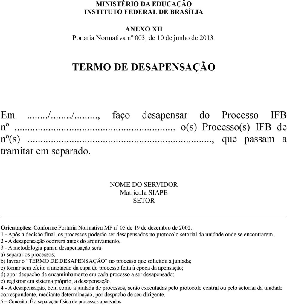 1 - Após a decisão final, os processos poderão ser desapensados no protocolo setorial da unidade onde se encontrarem. 2 - A desapensação ocorrerá antes do arquivamento.