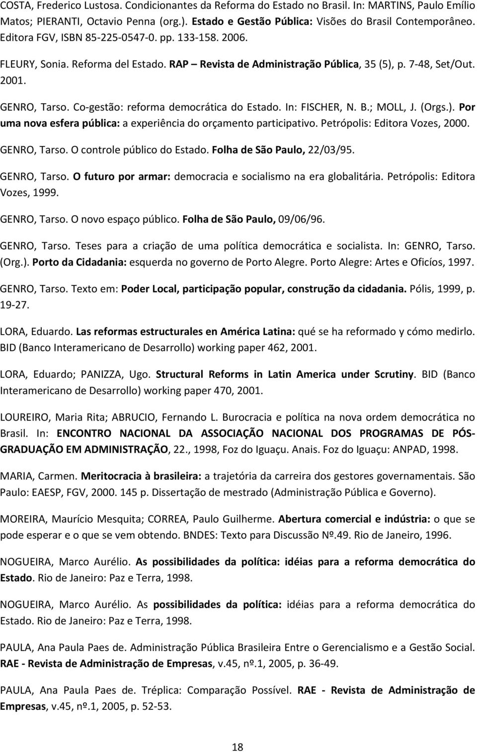 Co gestão: reforma democrática do Estado. In: FISCHER, N. B.; MOLL, J. (Orgs.). Por uma nova esfera pública: a experiência do orçamento participativo. Petrópolis: Editora Vozes, 2000. GENRO, Tarso.